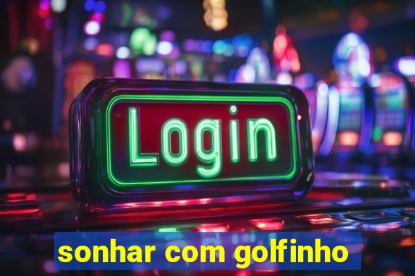 sonhar com golfinho